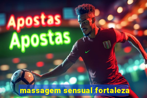 massagem sensual fortaleza